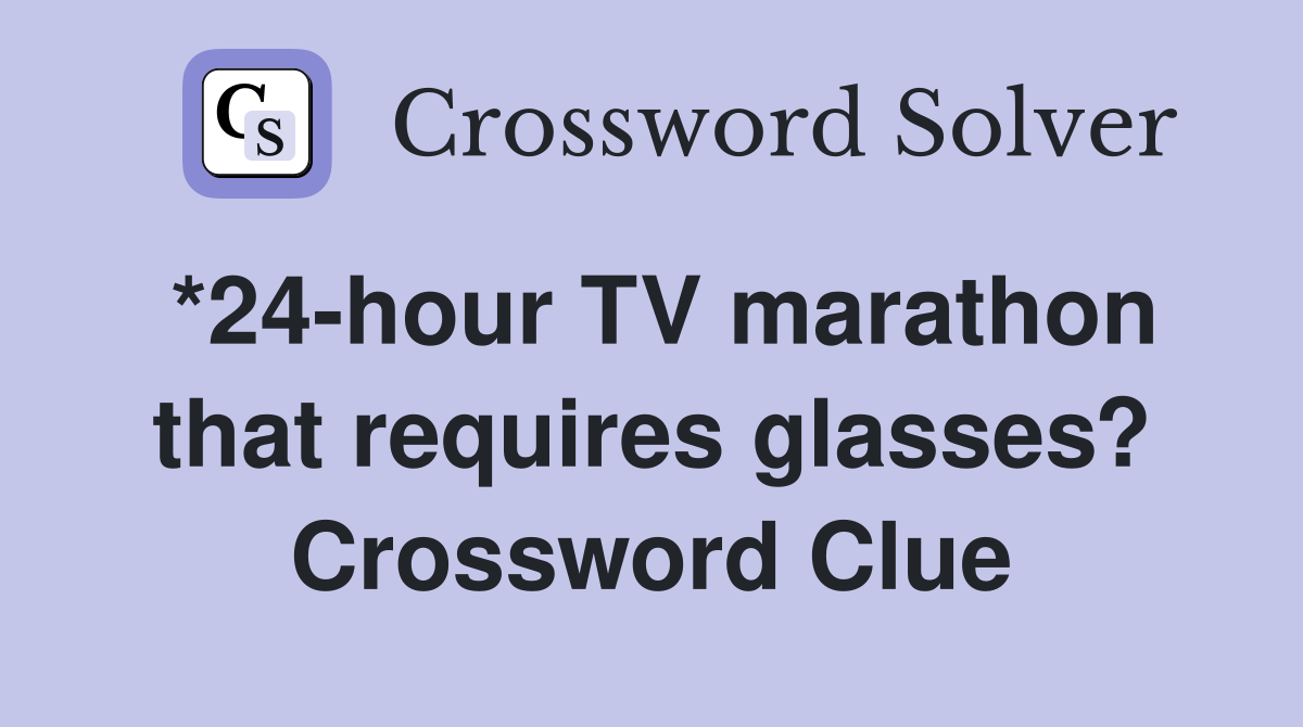 *24hour TV marathon that requires glasses? Crossword Clue Answers